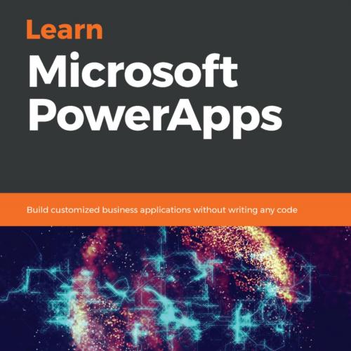 Learn Microsoft PowerApps Build customized business applications without writing any code - Mat...