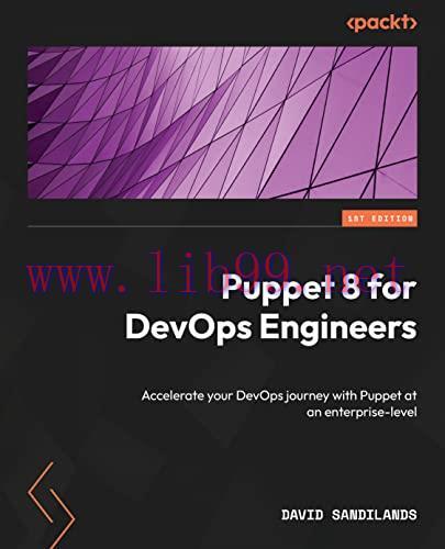 [FOX-Ebook]Puppet 8 for DevOps Engineers: Automate your infrastructure at an enterprise scale