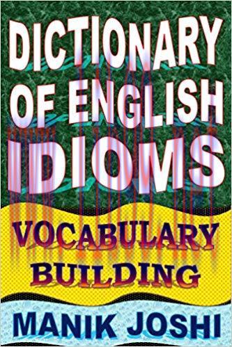 Dictionary of English Idioms: Vocabulary Building (English Word Power Book 18)