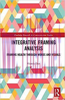 Integrative Framing Analysis: Framing Health through Words and Visuals (Routledge Research in C...