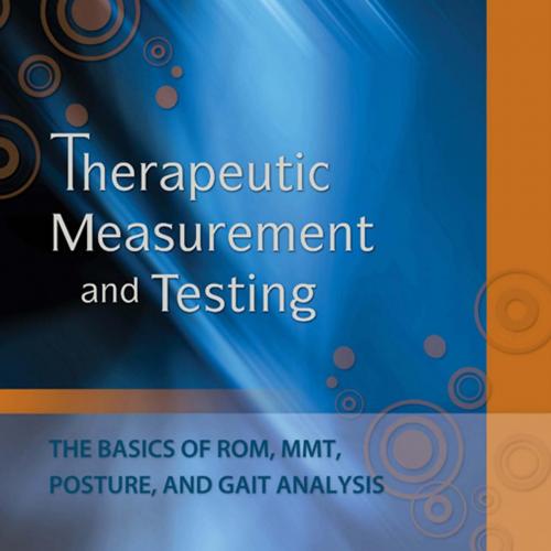 Therapeutic Measurement and Testing The Basics of ROM, MMT, Posture and Gait Analysis - quark65...