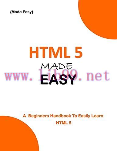 [FOX-Ebook]HTML 5 MADE EASY: A beginner's Handbook to easily Learn HTML 5