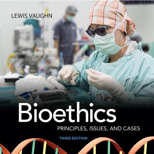 Bioethics Principles, Issues, and Cases 3rd - Lewis Vaughn