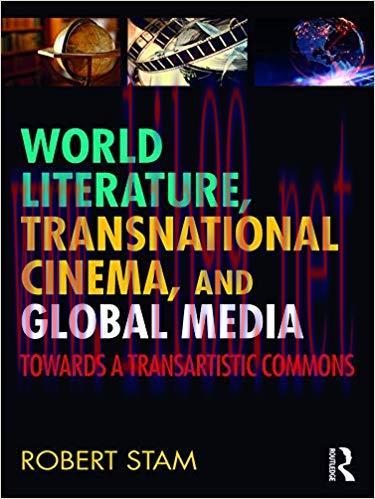 World Literature, Transnational Cinema, and Global Media: Towards a Transartistic Commons 1st E...