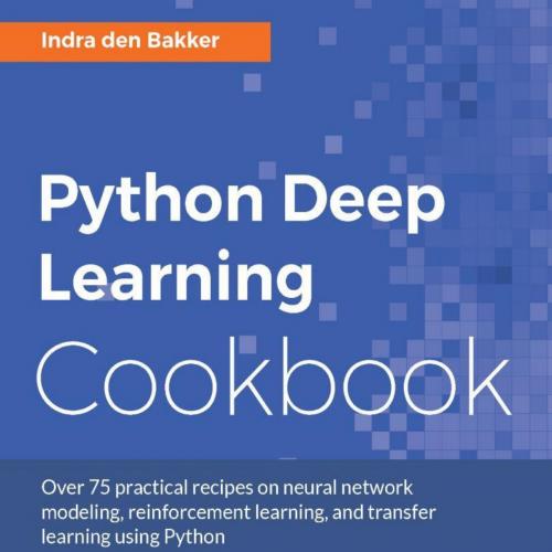 Python Deep Learning Cookbook_ - Indra den Bakker
