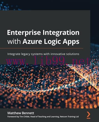 [FOX-Ebook]Enterprise Integration with Azure Logic Apps: Integrate legacy systems with innovati...