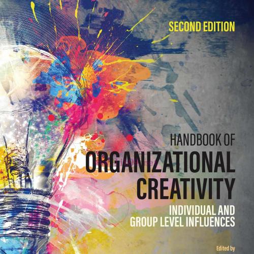 [AME]Handbook of Organizational Creativity: Individual and Group Level Influences, 2nd Edition ...