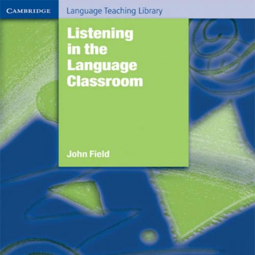 Listening in the Language Classroom (Cambridge Language Teaching Library) - John Field