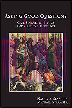 (PDF)Asking Good Questions: Case Studies in Ethics and Critical Thinking 1st Edition
