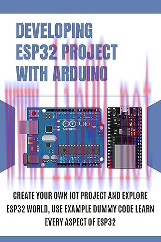 [FOX-Ebook]DEVELOPING ESP32 PROJECT WITH ARDUINO: Create Your Own IoT Project and Explore ESP32...