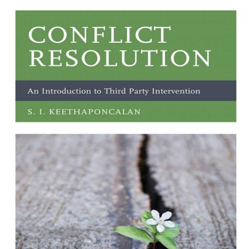 Conflict Resolution An Introduction to Third Party Intervention - S. I. Keethaponcalan (1)