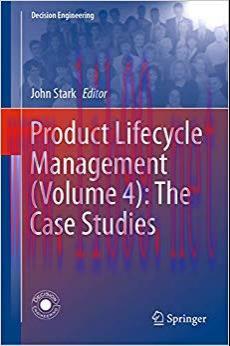Product Lifecycle Management (Volume 4): The Case Studies (Decision Engineering) 1st ed. 2019 E...