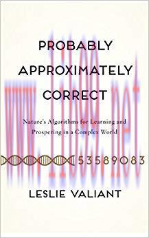 Probably Approximately Correct: Nature&rsquo;s Algorithms for Learning and Prospering in a Complex Wo...