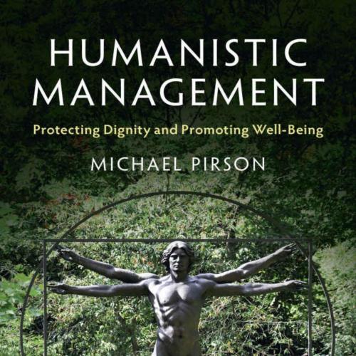 Humanistic Management_ Protecting Dignity and Promoting Well-Being