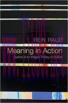 Meaning in Action: Outline of an Integral Theory of Culture 1st Edition,