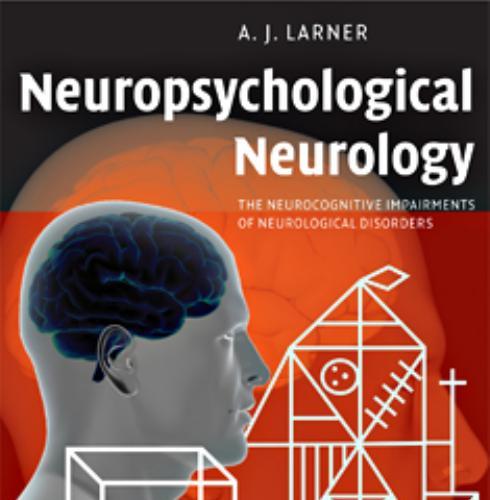 Neuropsychological Neurology_ The Neurocognitive Impairments of Neurological Disorders