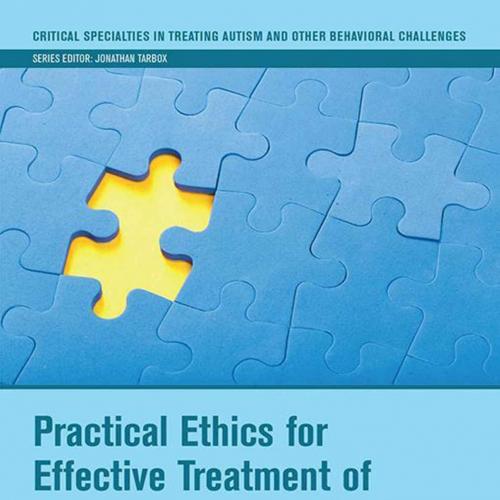 Practical Ethics for Effective Treatment of Autism Spectrum DisSpecialties in Treating Autism a...