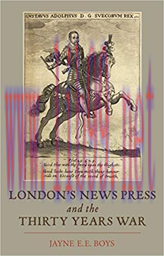 London&rsquo;s News Press and the Thirty Years War (Studies in Early Modern Cultural, Political and S...