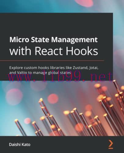 [FOX-Ebook]Micro State Management with React Hooks: Explore custom hooks libraries like Zustand...