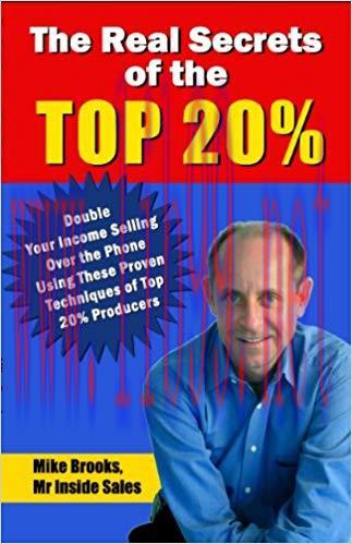 The Real Secrets of the Top 20%: How to Double Your Income Selling Over the Phone