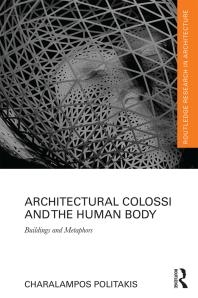 Architectural Colossi and the Human Body Buildings and Metaphors