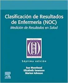[AME]Clasificaci&oacute;n de Resultados de Enfermer&iacute;a (NOC): Medici&oacute;n de Resultados en Salud, 7th Edit...
