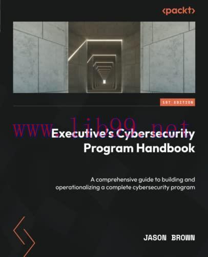 [FOX-Ebook]Executive's Cybersecurity Program Handbook: A comprehensive guide to building and op...
