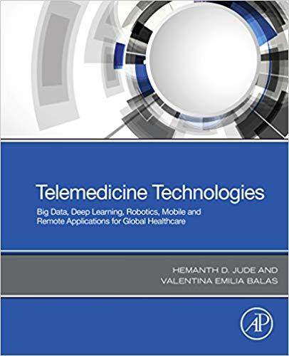 Telemedicine Technologies Big Data, Deep Learning, Robotics, Mobile and Remote Applications for...