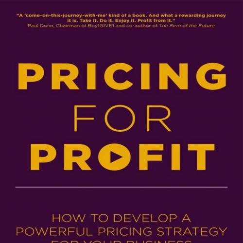Pricing for Profit How to Develop a Powerful Pricing Strategy for Your Business