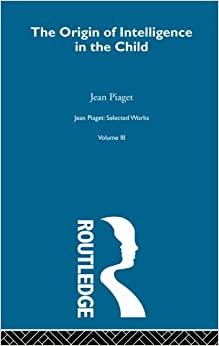 (PDF)Origin of Intelligence in the Child Selected Works vol 3 (Jean Piaget)