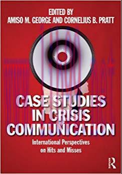 Case Studies in Crisis Communication: International Perspectives on Hits and Misses 1st Edition...