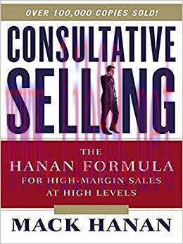 Consultative Selling: The Hanan Formula for High-Margin Sales at High Levels 8th Edition,