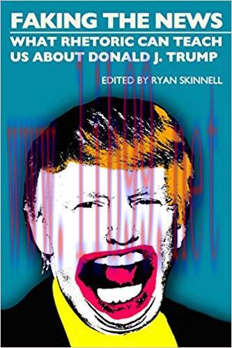 Faking the News: What Rhetoric Can Teach Us About Donald J. Trump (Societas) 1st Edition,
