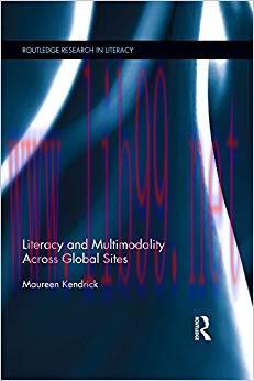 Literacy and Multimodality Across Global Sites (Routledge Research in Literacy Book 9) 1st Edit...