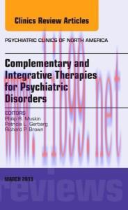 [AME]Complementary and Integrative Therapies for Psychiatric Disorders, An Issue of Psychiatric...