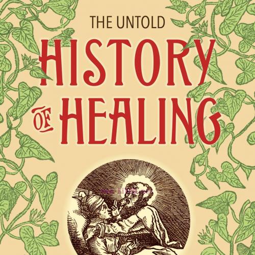 [AME]The Untold History of Healing: Plant Lore and Medicinal Magic from_ the Stone Age to Prese...