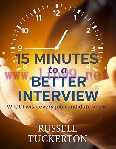 15 Minutes to a Better Interview: What I Wish EVERY Job Candidate Knew