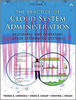 The Practice of Cloud System Administration: DevOps and SRE Practices for Web Services, Volume ...