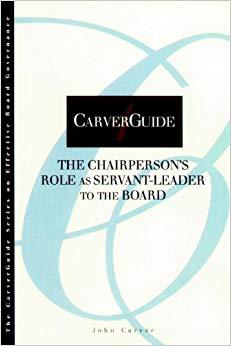 (PDF)CarverGuide 04 The Chairperson&rsquo;s Role as Servant-Leader to the Board (J-B Carver Board Gov...