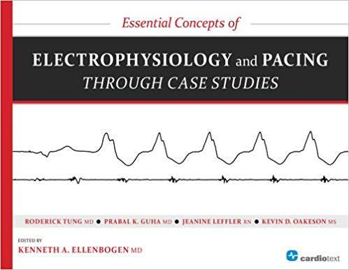Essential Concepts of Electrophysiology and Pacing through Case Studies, 1E (2014)