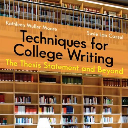 Techniques for College Writing The Thesis Statement and Beyond 1st Edition by Kathleen Muller M...