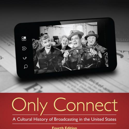 Only Connect_ A Cultural History of Broadcasting in the United States