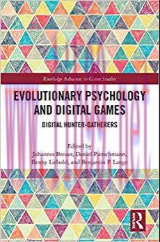 Evolutionary Psychology and Digital Games: Digital Hunter-Gatherers (Routledge Advances in Game...