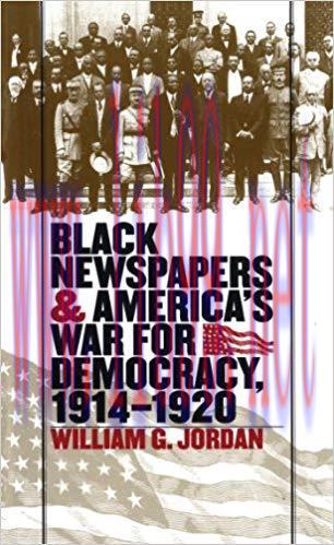 Black Newspapers and America&rsquo;s War for Democracy, 1914-1920