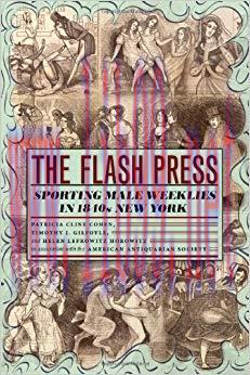 The Flash Press: Sporting Male Weeklies in 1840s New York (Historical Studies of Urban America)...