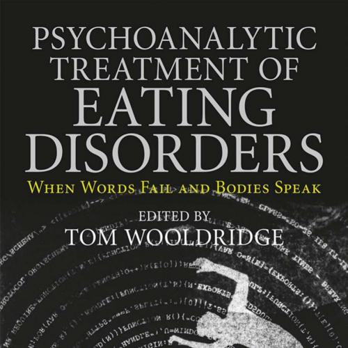Psychoanalytic Treatment of Eating Disorders When Words Fail and Bodies Speak
