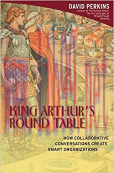 King Arthur&rsquo;s Round Table: How Collaborative Conversations Create Smart Organizations 1st Editi...