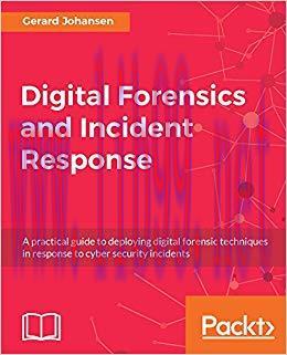 Digital Forensics and Incident Response: A practical guide to deploying digital forensic techni...