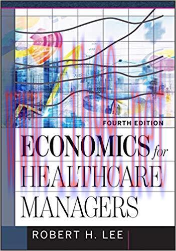 [PDF]Economics for Healthcare Managers, Fourth Edition [Robert H. Lee]