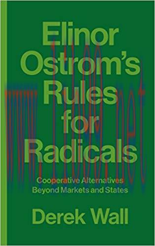 Elinor Ostrom&rsquo;s Rules for Radicals: Cooperative Alternatives beyond Markets and States 1st Edit...